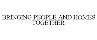 BRINGING PEOPLE AND HOMES TOGETHER Trademark Image