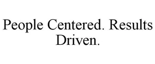 PEOPLE CENTERED. RESULTS DRIVEN. Trademark Image