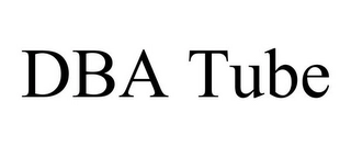 DBA TUBE Trademark Image
