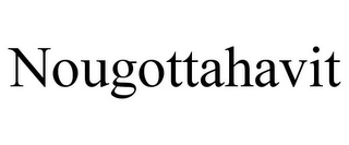 NOUGOTTAHAVIT Trademark Image