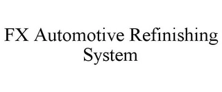 FX AUTOMOTIVE REFINISHING SYSTEM Trademark Image