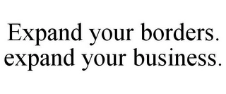 EXPAND YOUR BORDERS. EXPAND YOUR BUSINESS. Trademark Image