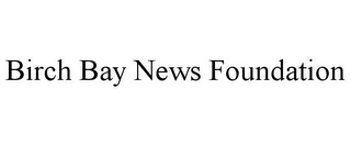 BIRCH BAY NEWS FOUNDATION Trademark Image
