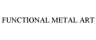 FUNCTIONAL METAL ART Trademark Image