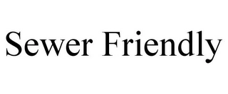 SEWER FRIENDLY Trademark Image