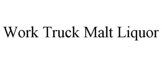 WORK TRUCK MALT LIQUOR Trademark Image
