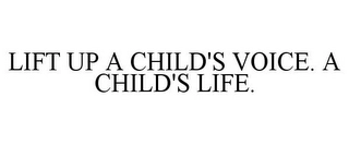 LIFT UP A CHILD'S VOICE. A CHILD'S LIFE. Trademark Image