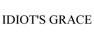 IDIOT'S GRACE Trademark Image
