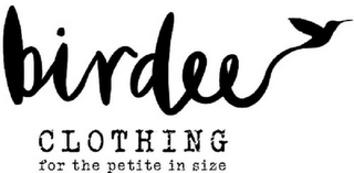 BIRDEE CLOTHING FOR THE PETITE IN SIZE Trademark Image