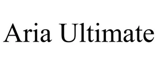 ARIA ULTIMATE Trademark Image