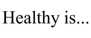 HEALTHY IS... Trademark Image
