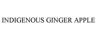INDIGENOUS GINGER APPLE Trademark Image