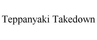 TEPPANYAKI TAKEDOWN Trademark Image