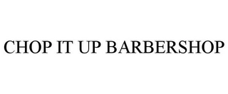 CHOP IT UP BARBERSHOP Trademark Image