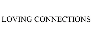 LOVING CONNECTIONS Trademark Image