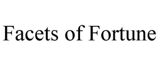 FACETS OF FORTUNE Trademark Image