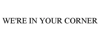 WE'RE IN YOUR CORNER Trademark Image
