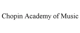CHOPIN ACADEMY OF MUSIC Trademark Image