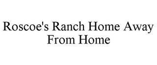ROSCOE'S RANCH HOME AWAY FROM HOME Trademark Image
