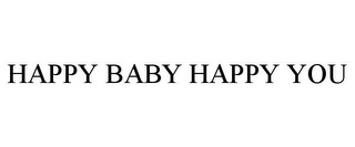HAPPY BABY HAPPY YOU Trademark Image