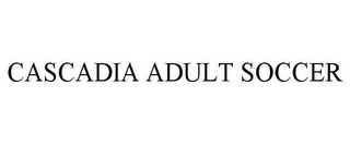 CASCADIA ADULT SOCCER Trademark Image
