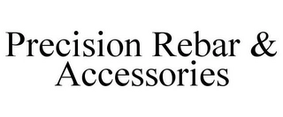 PRECISION REBAR & ACCESSORIES Trademark Image