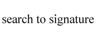 SEARCH TO SIGNATURE Trademark Image