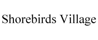 SHOREBIRDS VILLAGE Trademark Image