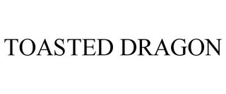 TOASTED DRAGON Trademark Image