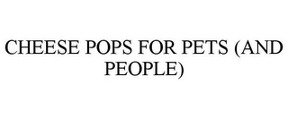 CHEESE POPS FOR PETS (AND PEOPLE) Trademark Image