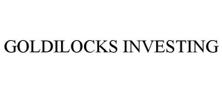 GOLDILOCKS INVESTING Trademark Image