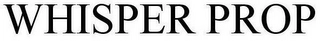 WHISPER PROP Trademark Image