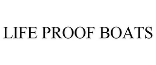 LIFE PROOF BOATS Trademark Image