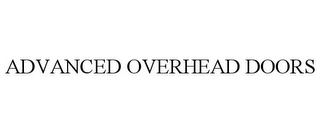 ADVANCED OVERHEAD DOORS Trademark Image