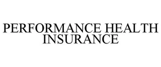 PERFORMANCE HEALTH INSURANCE Trademark Image