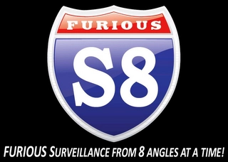 FURIOUS S8 FURIOUS SURVEILLANCE FROM 8 ANGLES AT A TIME! Trademark Image