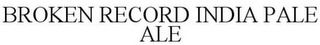 BROKEN RECORD INDIA PALE ALE Trademark Image