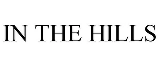 IN THE HILLS Trademark Image