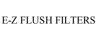 E-Z FLUSH FILTERS Trademark Image
