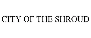 CITY OF THE SHROUD Trademark Image