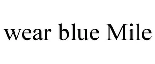 WEAR BLUE MILE Trademark Image
