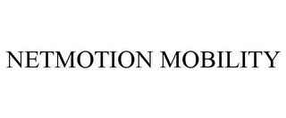 NETMOTION MOBILITY Trademark Image