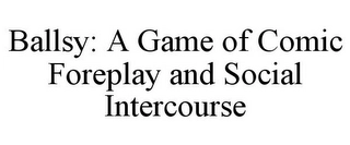BALLSY: A GAME OF COMIC FOREPLAY AND SOCIAL INTERCOURSE Trademark Image