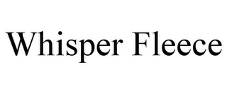 WHISPER FLEECE Trademark Image