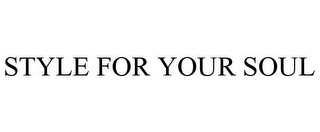 STYLE FOR YOUR SOUL Trademark Image