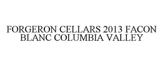 FORGERON CELLARS 2013 FACON BLANC COLUMBIA VALLEY Trademark Image