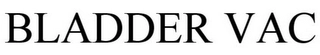 BLADDER VAC Trademark Image