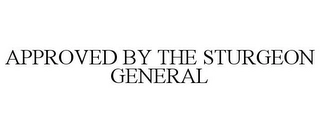 APPROVED BY THE STURGEON GENERAL Trademark Image