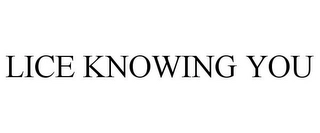 LICE KNOWING YOU Trademark Image