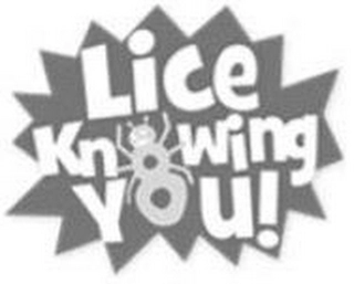 LICE KNOWING YOU! Trademark Image